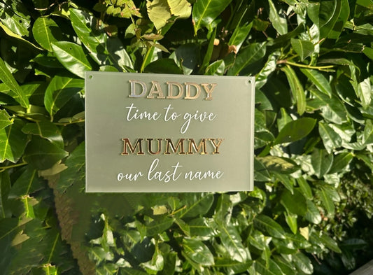 Daddy time to give Mummy our last name Wedding Sign